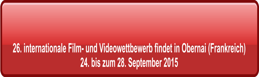 26. internationale Film- und Videowettbewerb findet in Obernai (Frankreich) 24. bis zum 28. September 2015